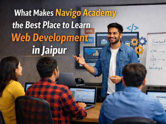 What Makes Navigo Academy the Best Place to Learn Web Development in Jaipur